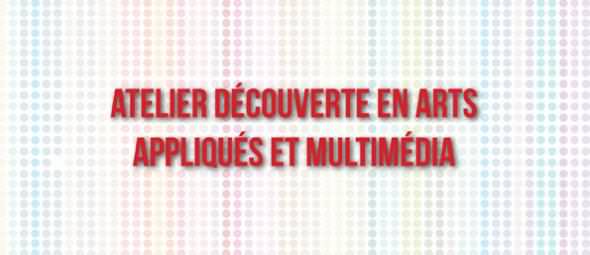 Atelier Découverte arts appliqués et multimédia